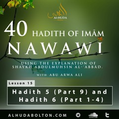 Forty Hadith: Lesson 15 Hadith 5 (Part 9) And Hadith 6 (Part 1 - 4)