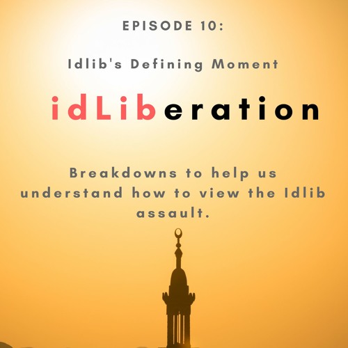 Idliberation Episode 10: Idlib's Defining Moment
