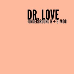 Dr Love - Underground H + G #001