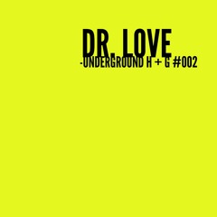 Dr Love - Underground H + G #002
