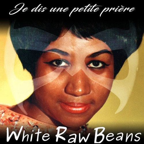 Stream Je Dis Une Petite Priere I Say A Little Prayer French Cover By White Raw Beans Listen Online For Free On Soundcloud