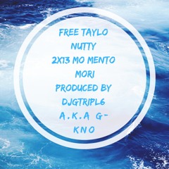 Taylo nutty MO MENTO MORI (remixed and remastered) Prod. by DJGTRIPL6