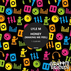 Lyle M - Honey (Making Me Feel) )
