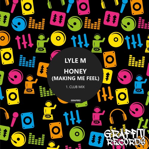 Lyle M - Honey (Making Me Feel) )