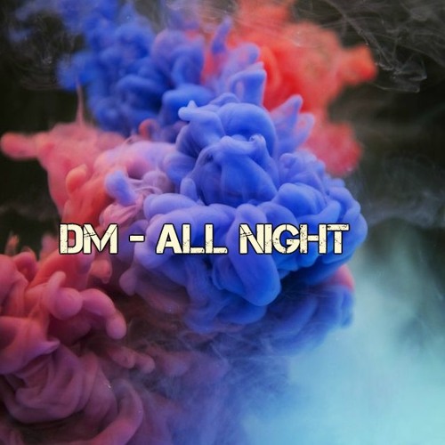 DM - All Night Prod. By Yung Pear