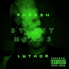 By Any Means- Phresh Luthor Produce By Cole The King