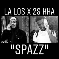 LA x 2S Kha “SPAZZ”