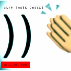 Clap These Cheeks