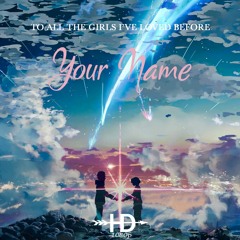 To All The Girls I've Loved Before: Your Name (Feels Mix)