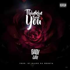 Baby Jay - THINKIN BOUT YOU (prod. by Slade Da Monsta)