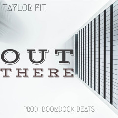 Taylor Fit - Out There (prod. Boomdock Beats)