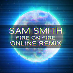 Sam Smith - Fire On Fire (Online Festival Remix) [Free Download]