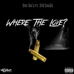 Dre Da'G - Where The Love Ft. 318 Cha$e (Prod. By Timmy Tunez)