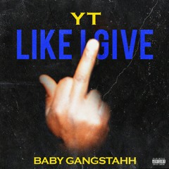 Like I Give Ft. Baby Gangstahh