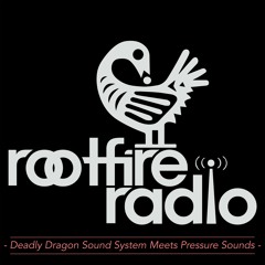 Rootfire Radio Podcast 004: Deadly Dragon Meets Pressure Sounds