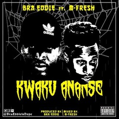 Bra Eddie ft M-Fresh - Kwaku Ananse(prod. by Bra Eddie)(mixed by m-fresh beatz)
