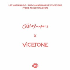 Let Nothing Go (Todd Ashley Mashup) - The Chainsmokers X Vicetone