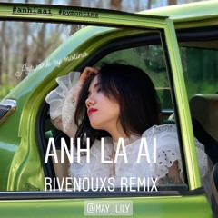 Anh La Ai - Phuong Ly ( Rivenouxs Remix )