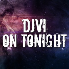 DJVI - On Tonight [Free Download in Description]