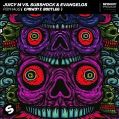 Juicy M Vs. Subshock & Evangelos - Psyhaus ( Crowdyz Bootleg ) [FREE DOWNLOAD]