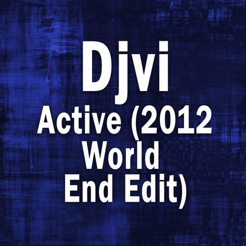DJVI - Active (2012 World End Edit)