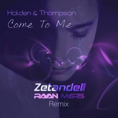 Holden & Thompson - Come To Me (Zetandel & Rayan Myers Remix)