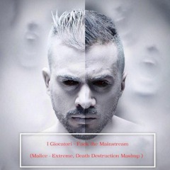 Fuck The Mainstream ( Malice - Extreme, Death Destruction Mashup)