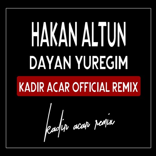 Stream Hakan ALTUN - Dayan Yüreğim (Kadir ACAR Official Remix) by KADIR  ACAR | Listen online for free on SoundCloud