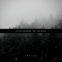 London Grammar - Hey now (Thulani Remix)