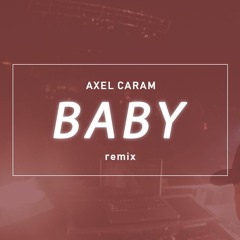 BABY - AXEL CARAM ( REMIX )