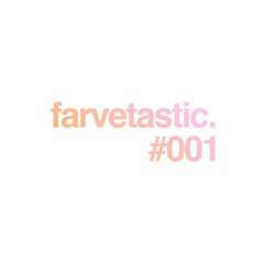 Farvetastic #001 - Guest-Mix By KlangTherapie