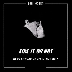 Bob Moses - Like It Or Not (Alec Araujo Unofficial Remix) - Free Download