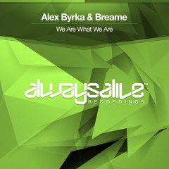 Alex Byrka & Breame  - We Are What We Are [OUT NOW]