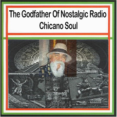 The Godfather Of Nostalgic Radio Chicano Soul Fri 011119