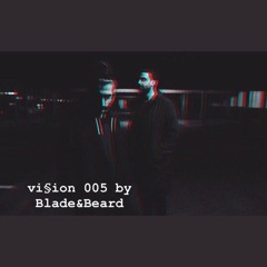 VI§ION 005 by BLADE&BEARD