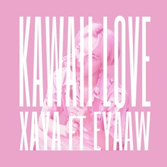 RUBE XAYA & EYAAW - KAWAII LOVE