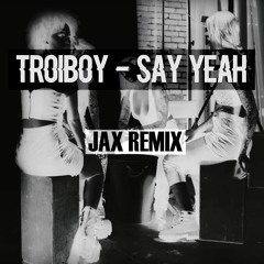 TroyBoi - Say Yeah (Jax Remix)