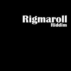 Rigmaroll Riddim