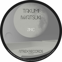Takumi Iwatsuki: "Zinc (Original Mix)" - Atrex Records (ATR003) - Out 01.14.2019.