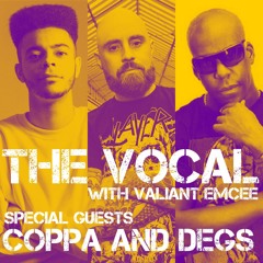 The Vocal with Valiant Emcee - Special Guests MC Coppa and Degs