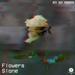 Slone - Flowers - | Bite Size Moments #9 - Digital Single Series