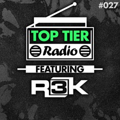 Top Tier Radio (027) ft. R3K