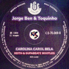 Jorge Ben & Toquinho - Carolina Carol Bela (K&S BOOTLEG) FREE DOWNLOAD