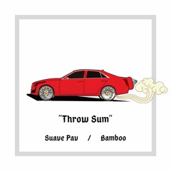 Throw Sum (Suave Pav X Bamboo Edit)