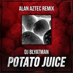 DJ Blyatman - Potato Juice (Alan Aztec Remix)