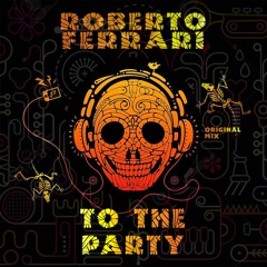 Roberto Ferrari - To The Party (Original Mix)