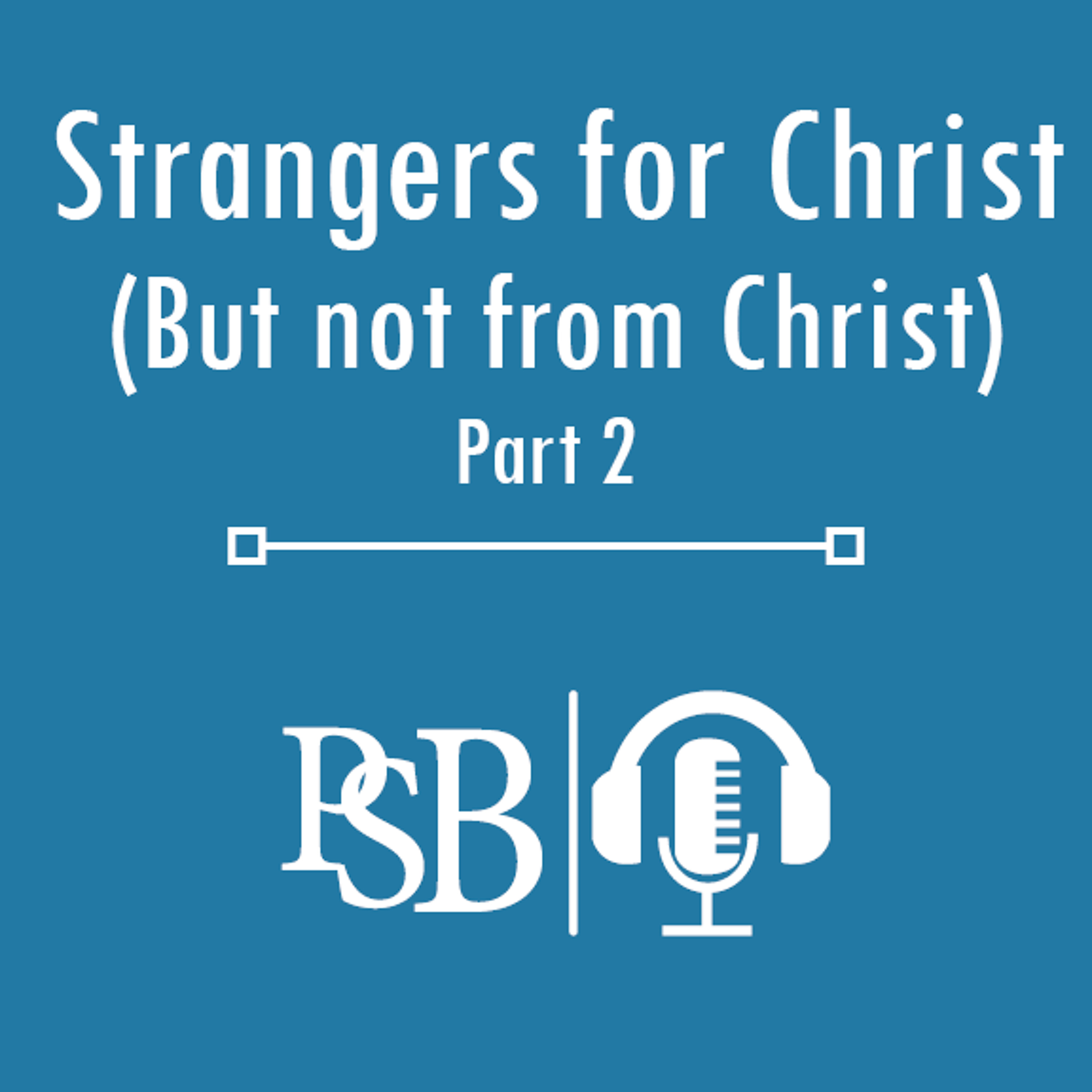 042 | Strangers For Christ (But Not From Christ): Part 2 (with Bradley Ballard) episode artwork