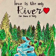 Love Is The Only River MASTER