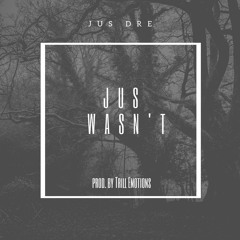 Jus Wasn't (prod. by Trill Emotions)