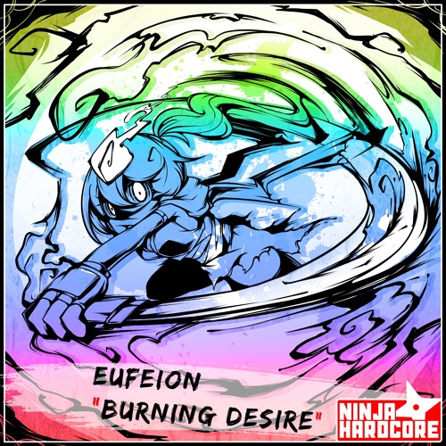 Eufeion - Burning Desire - (Ninja Hardcore) - OUT NOW!!!
